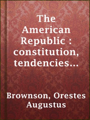 cover image of The American Republic : constitution, tendencies and destiny